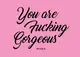 Открытка "You are Fu*king Gorgeus", английский