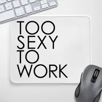 Коврик для мышки Too sexy to work 24х20 см (KYL_22U043);