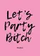 Открытка "Let's party bi*ch", английский