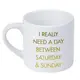 Кружка маленькая I really need a day between saturday & sunday 170 мл (KRD_20M024)