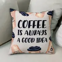 Подушка габардинова з принтом Coffee is always a good idea 50x50 (5P_COF006)